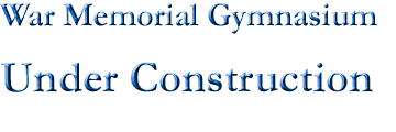 [War Memorial Gymnasium - Under Construction]