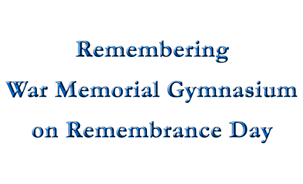 [Remembering War Memorial Gymnasium on Remembrance Day]